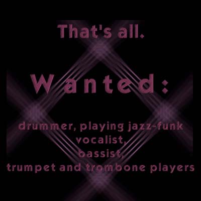 Wanted: drummer, vocalist, bassist, trumpet and trombone players