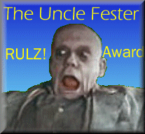 The Uncle Fester             RULZ! Award