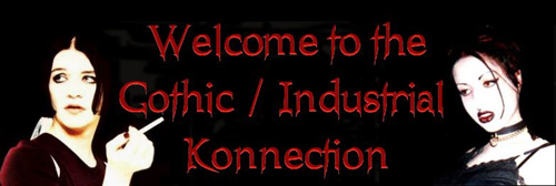 WELCOME TO THE GOTHIC INDUSTRIAL KONNECTION