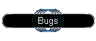 Bugs