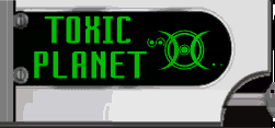 Toxic Planet..... SPREAD THE VIRUS!!!