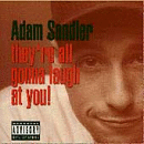 Adam Sandler - They're All Gonna Laugh at You