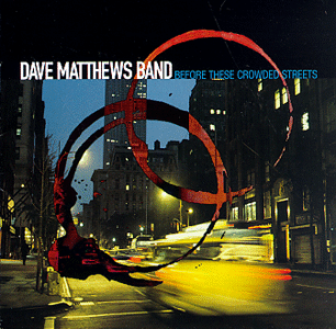 Dave Mathews Band - Before These Crowded Streets