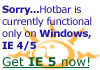 Sorry...Hotbar Technology is currently functional only on Windows - IE 4/5, click here for FREE download!