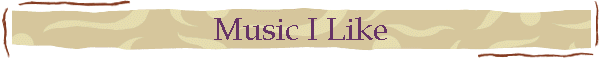 Music I Like