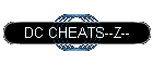 DC CHEATS--Z--