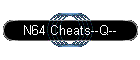 N64 Cheats--Q--