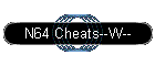 N64 Cheats--W--