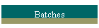 Batches