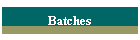 Batches