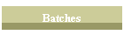 Batches