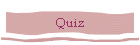 Quiz