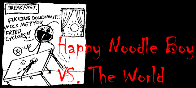 Happy Noodle Boy VS. The World: You know who's gonna 
win