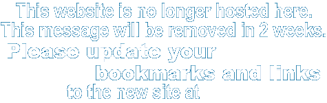 This website is no longer hosted here. This message will be removed in 2 weeks. Please update your bookmarks and links to the new site at http://www.bradcolbourne.cjb.net