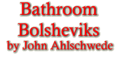 Bathroom Bolsheviks by John Ahlschwede