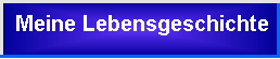 Meine Lebensgeschichte: Hier klicken!