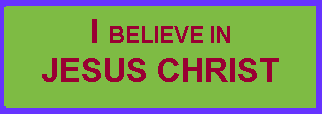 I believe in Jesus Christ!