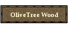 OliveTree Wood