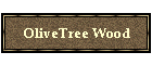 OliveTree Wood