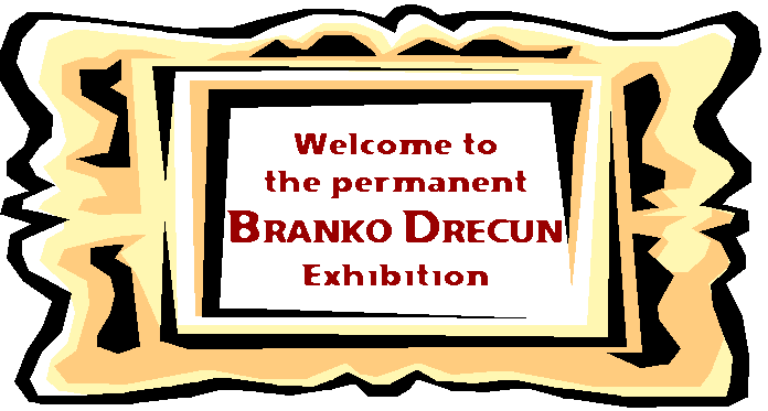 Welcome to the permanent Exhibition of Dr. Branko Drecun's paintings!