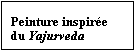 Text Box: Peinture inspire du Yajurveda