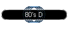 80's D