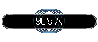 90's A