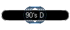 90's D