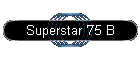 Superstar '75 B