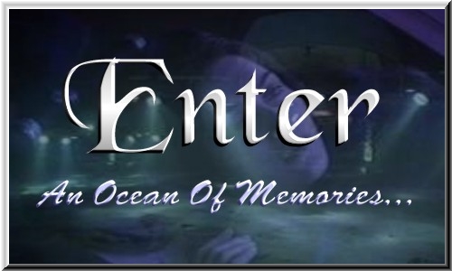 CLICK HERE to enter An Ocean Of Memories