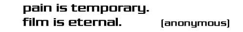 pain is temporary. film is eternal.