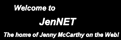 Welcome to JenNET - The home of Jenny McCarthy on the Web!